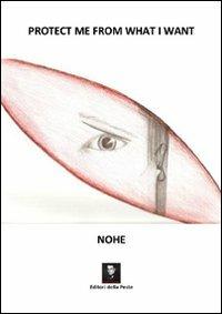 Protect me from what i want. Ediz. italiana - Nohe - Libro Editori della Peste 2010 | Libraccio.it