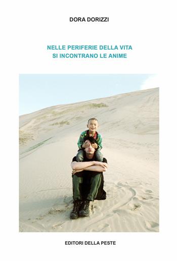 Nelle periferie della vita si incontrano le anime - Dora Dorizzi - Libro Editori della Peste 2018 | Libraccio.it