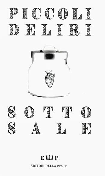 Piccoli deliri sotto sale - José Bolivar - Libro Editori della Peste 2020 | Libraccio.it