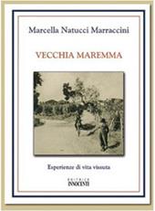 Vecchia Maremma. Esperienze di vita vissuta