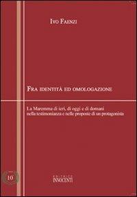 Fra identità e omologazione. La Maremma di ieri, di oggi e di domani nella testimonianza e nelle proposte di un protagonista - Ivo Faenzi - Libro Innocenti Editore 2008 | Libraccio.it
