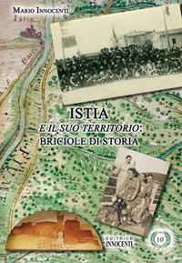 Istia e il suo territorio: briciole di storia - Mario Innocenti - Libro Innocenti Editore 2007 | Libraccio.it