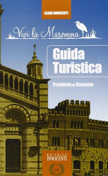 Guida turistica della provincia di Grosseto - Elena Innocenti - Libro Innocenti Editore 2008 | Libraccio.it