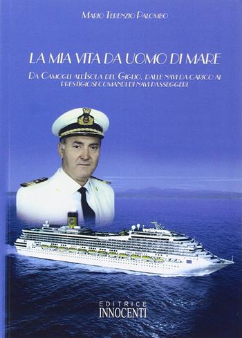 La mia vita da uomo di mare - M. Terenzio Palombo - Libro Innocenti Editore 2008 | Libraccio.it