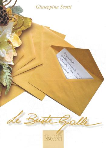 Le buste gialle - Giuseppina Scotti - Libro Innocenti Editore 2010 | Libraccio.it