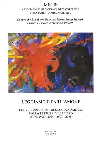 Leggiamo e parliamone. Conversazioni di psicologia a partire dalla lettura di un libro - Elisabetta Ferrulli, M. Paola Moretti, Franco Petricci - Libro Innocenti Editore 2009 | Libraccio.it