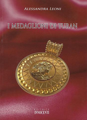 I medaglioni di Turan - Alessandra Leoni - Libro Innocenti Editore 2009 | Libraccio.it