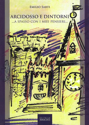 Arcidosso e dintorni... a spasso con i miei pensieri... - Emilio Sarti - Libro Innocenti Editore 2011 | Libraccio.it