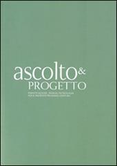 Ascolto & progetto. Pianificazione, design, tecnologia per il presente prossimo venturo. Vol. 1