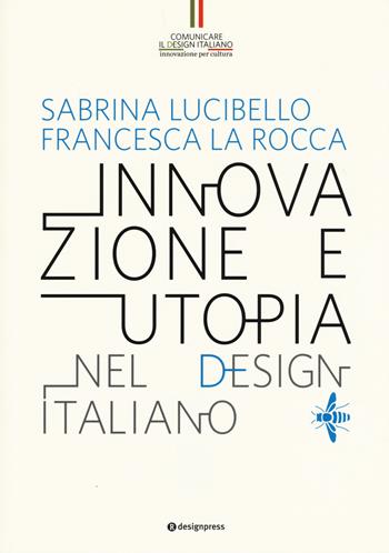 Innovazione e utopia nel design italiano. Ediz. illustrata - Sabrina Lucibello, Francesca La Rocca - Libro Roma Design Più 2015, Comunicare il design italiano | Libraccio.it