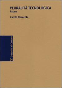 Pluralità tecnologica. Papers - Carola Clemente - Libro Roma Design Più 2014, Quaderni di cartone | Libraccio.it