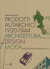 Prodotti autarchici 1930-1944. Architettura, design, moda. Studi sulla cultura del progetto per la tutela dei beni culturali