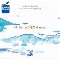 Chi ha rubato il mare - Milena Lanzetta - Libro La Lontra 2006, Un mare di storie di mare | Libraccio.it