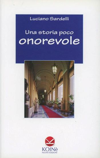 Una storia poco onorevole - Luciano Sardelli - Libro Koinè Nuove Edizioni 2010, Grilli parlanti | Libraccio.it