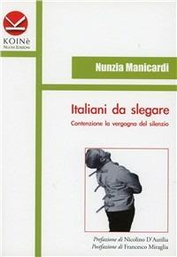 Italiani da slegare. Contenzione la vergogna del silenzio - Nunzia Manicardi - Libro Koinè Nuove Edizioni 2010, Storia e storie | Libraccio.it