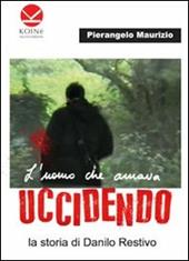 L' uomo che amava uccidendo. La storia di Danilo Restivo