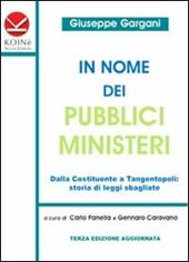 In nome dei pubblici ministeri. Dalla Costituente a tangentopoli: storia di leggi sbagliate