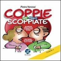 Coppie scoppiate. Day & night - Pietro Vanessi - Libro Koinè Nuove Edizioni 2013 | Libraccio.it