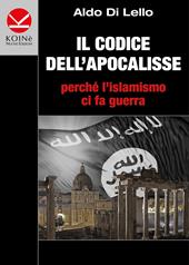 Il codice dell'Apocalisse. Perché l'islamismo ci fa guerra