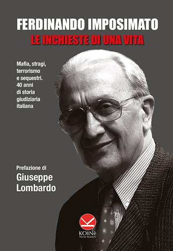 Le inchieste di una vita - Ferdinando Imposimato - Libro Koinè Nuove Edizioni 2023, Storia e storie | Libraccio.it