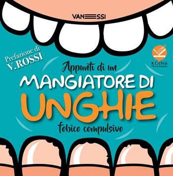 Appunti di un mangiatore di unghie fobico compulsivo - Pietro Vanessi - Libro Koinè Nuove Edizioni 2024 | Libraccio.it