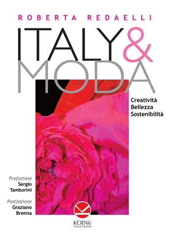 Italy & moda. Creatività, bellezza, sostenibilità - Roberta Redaelli - Libro Koinè Nuove Edizioni 2024 | Libraccio.it