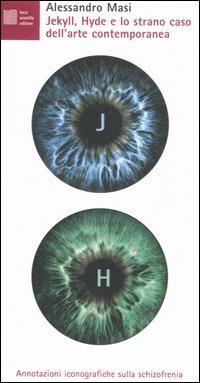 Jekyll, Hyde e lo strano caso dell'arte contemporanea. Annotazioni iconografiche sulla schizofrenia - Alessandro Masi - Libro Luca Sossella Editore 2006, Numerus | Libraccio.it