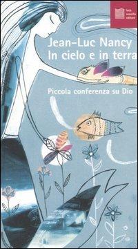 In cielo e sulla terra. Piccola conferenza su Dio - Jean-Luc Nancy - Libro Luca Sossella Editore 2006, Numerus | Libraccio.it