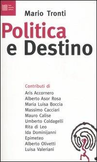 Politica e destino - Mario Tronti - Libro Luca Sossella Editore 2006, Numerus | Libraccio.it