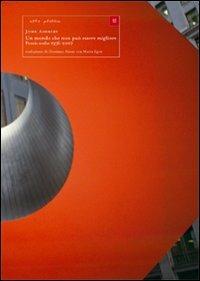 Un mondo che non può essere migliore. Poesie scelte 1956-2007. Testo inglese a fronte - John Ashbery - Libro Luca Sossella Editore 2017, Arte poetica | Libraccio.it