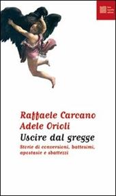 Uscire dal gregge. Storie di conversioni, battesimi, apostasie e sbattezzi