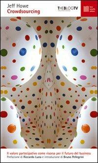 Crowdsourcing. Il valore partecipativo come risorsa per il futuro del business - Jeff Howe - Libro Luca Sossella Editore 2010, Numerus | Libraccio.it