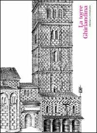 La torre Ghirlandina. Storia e restauro. Ediz. italiana e inglese. Con CD-ROM  - Libro Luca Sossella Editore 2010 | Libraccio.it
