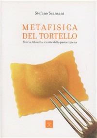 Metafisica del tortello. Storia, filosofia, ricette della pasta ripiena. Ediz. illustrata - Stefano Scansani - Libro Tre Lune 2007 | Libraccio.it