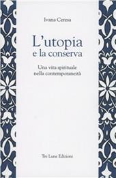 L' utopia e la conserva. Una vita spirituale nella contemporaneità