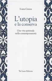 L'utopia e la conserva. Una vita spirituale nella contemporaneità