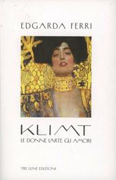 Klimt. Le donne, l'arte, gli amori. Ediz. illustrata