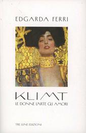 Klimt. Le donne, l'arte, gli amori. Ediz. illustrata