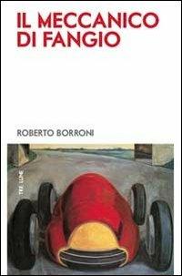 Il meccanico di Fangio - Roberto Borroni - Libro Tre Lune 2012, Storia&storie | Libraccio.it