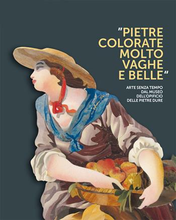 Pietre colorate molto vaghe e belle. Arte senza tempo dal museo dell'opificio delle pietre dure. Ediz. illustrata  - Libro Tre Lune 2018 | Libraccio.it