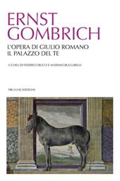 L'opera di Giulio Romano. Il palazzo del Te. Ediz. illustrata