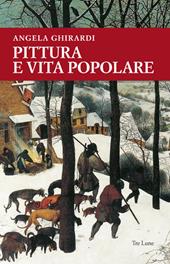 Pittura e vita popolare. Un sentiero tra Anversa e l'Italia nel secondo Cinquecento. Ediz. illustrata