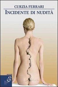 Incidente di nudità - Curzia Ferrari - Libro O.G.E. 2016, Oleandri | Libraccio.it