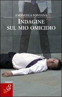 Indagine sul mio omicidio - Emanuela Fontana - Libro O.G.E. 2016, NerOleandri | Libraccio.it