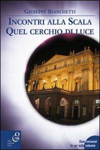 Incontri alla Scala-Quel cerchio di luce - Giuseppe Bianchetti - Libro O.G.E. 2009, Oleandri | Libraccio.it