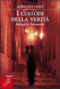I custodi della verità. Intrigo in Terrasanta - Adriano Cioci - Libro O.G.E. 2016, NerOleandri | Libraccio.it