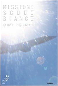 Missione scudo bianco - Gianni Scapellato - Libro O.G.E. 2015, Oleandri | Libraccio.it