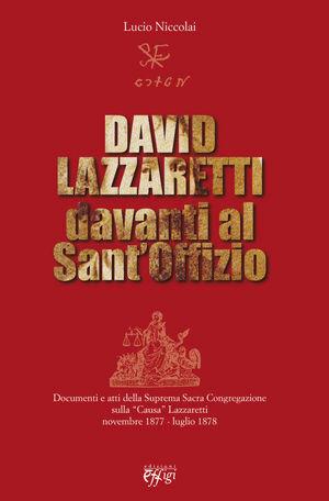 David Lazzaretti davanti al Sant'Offizio. Documenti e atti della suprema Sacra Congregazione sulla causa Lazzaretti - Lucio Niccolai - Libro C&P Adver Effigi 2007 | Libraccio.it