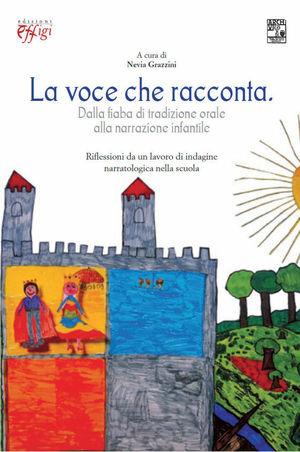 La voce che racconta. Dalla fiaba di tradizione orale alla narrazione infantile - Nevia Grazzini - Libro C&P Adver Effigi 2008, Parole e memorie | Libraccio.it
