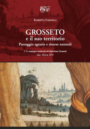 Grosseto e il suo territorio. Paesaggio agrario e risorse naturali - Roberto Farinelli - Libro C&P Adver Effigi 2009, Genius loci | Libraccio.it